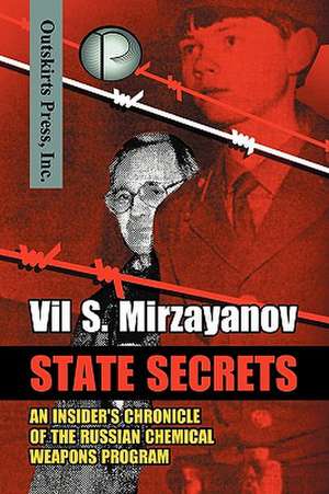 State Secrets: An Insider's Chronicle of the Russian Chemical Weapons Program de Vil S. Mirzayanov