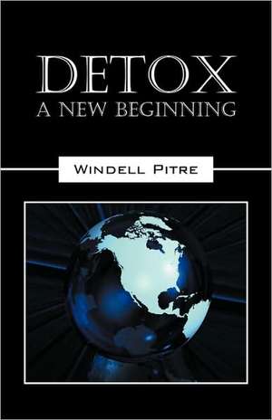 Detox: A New Beginning de Windell Pitre