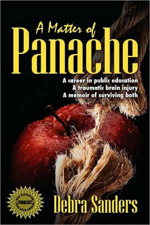 A Matter of Panache: A career in public education. A traumatic brain injury. A memoir of surviving both de Debra Sanders