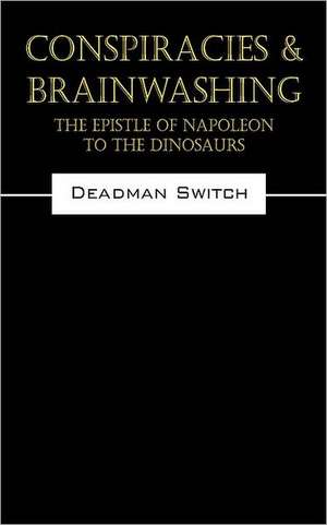 Conspiracies & Brainwashing: The Epistle of Napoleon to the Dinosaurs de Switch Deadman Switch