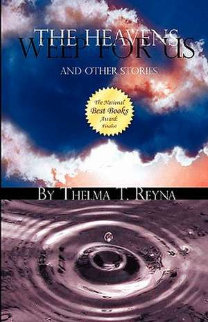 The Heavens Weep for Us: And Other Stories de Thelma T Reyna