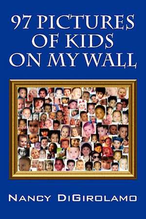 97 Pictures of Kids on My Wall de Nancy DiGirolamo