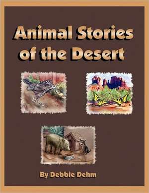 Animal Stories of the Desert de Debbie Dehm