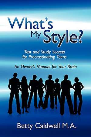 What's My Style?: Test and Study Secrets for Procrastinating Teens de Betty Caldwell