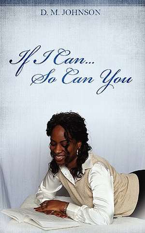 If I Can...So Can You!!! de D. M. Johnson