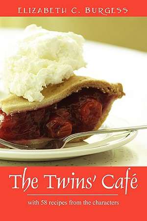 The Twins' Cafe: With 58 Recipes from the Characters de Elizabeth C. Burgess