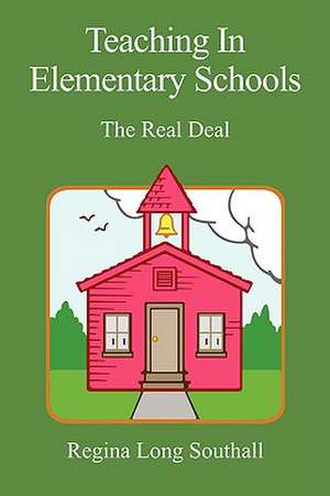 Teaching In Elementary Schools: The Real Deal de Regina Long Southall