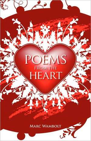 Poems from the Heart de Marc Wambolt