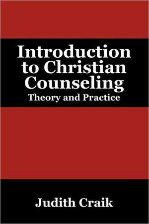 Introduction to Christian Counseling: Theory and Practice de Judith Craik