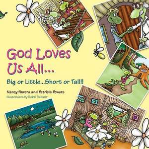 God Loves Us All...: Big or Little...Short or Tall!! de Nancy Powers