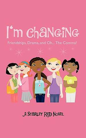 I'm Changing: Friendships, Drama, and Oh...the Comma! de Starlet G. Reid