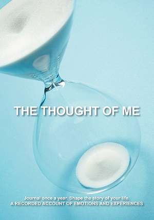 The Thought of Me: Journal once a year. Shape the story of your life: A Recorded Account of Emotions and Experiences de Karen Norris