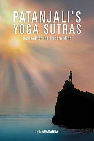 Patanjali's Yoga Sutras: Revised for the Modern Mind de Mahananda