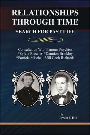 Relationships Through Time: Search for Past Life de Ernest F Hill