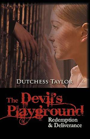 The Devil's Playground: Redemption & Deliverance de Dutchess Taylor