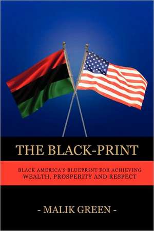 The Black-Print: Black America's Blueprint for Achieving Wealth, Prosperity and Respect de Malik Green