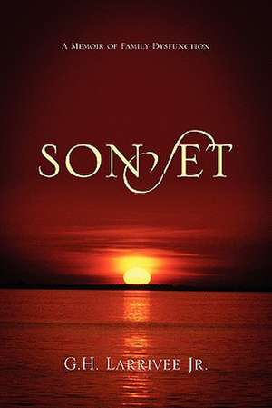 Sonset: A Memoir of Family Dysfunction de G. H. Larrivee Jr