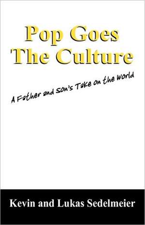 Pop Goes the Culture: A Father and Son's Take on the World de Kevin Sedelmeier