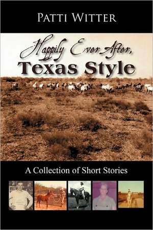 Happily Ever After, Texas Style: A Collection of Short Stories de Patti Witter