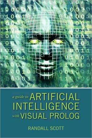 A Guide to Artificial Intelligence with Visual PROLOG de Randall Scott