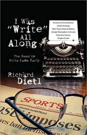 I Was Write All Along: The Need to Write Came Early de Richard Dietl