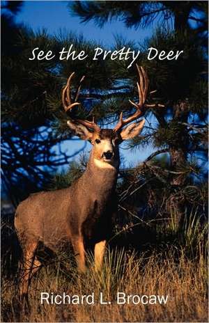 See the Pretty Deer de Richard L Brocaw