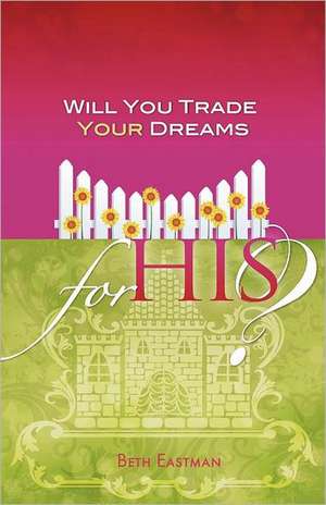 Will You Trade Your Dreams For His? de Beth Eastman