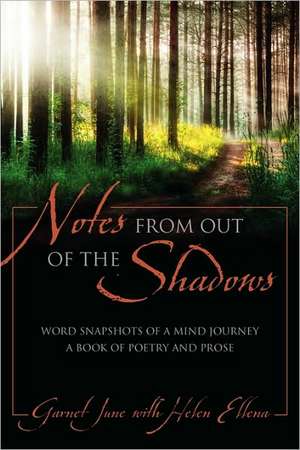 Notes from Out of the Shadows: Word Snapshots of a Mind Journey. a Book of Poetry and Prose de Garnet June