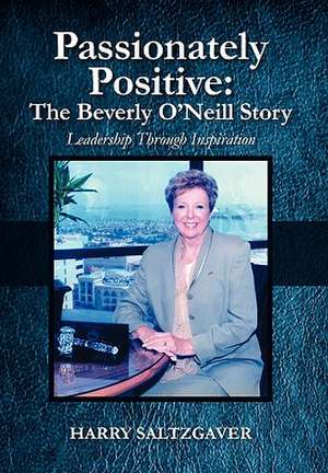 Passionately Positive: Leadership Through Inspiration de Harry Saltzgaver