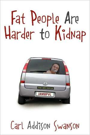 Fat People Are Harder to Kidnap de Carl Addison Swanson