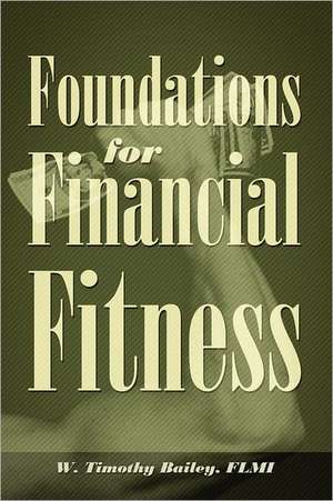 Foundations for Financial Fitness de W Timothy Bailey FLMI