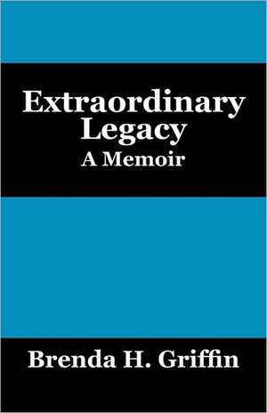 Extraordinary Legacy: A Memoir de Brenda H. Griffin