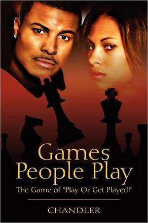 Games People Play: The Game of Play or Get Played! de Christopher Chandler