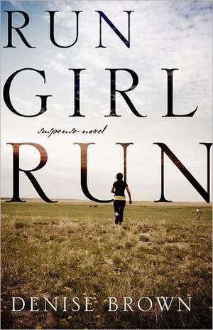 Run Girl Run: Suspense-Novel de Denise Brown