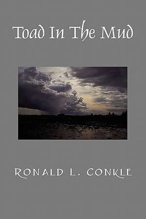 Toad in the Mud de Ronald L. Conkle