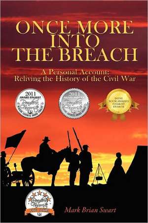 Once More Into the Breach: A Personal Account: Reliving the History of the Civil War de Mark Brian Swart