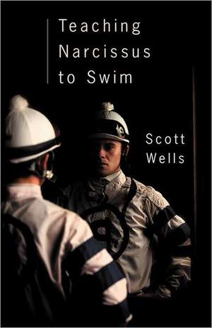 Teaching Narcissus to Swim de Scott Wells