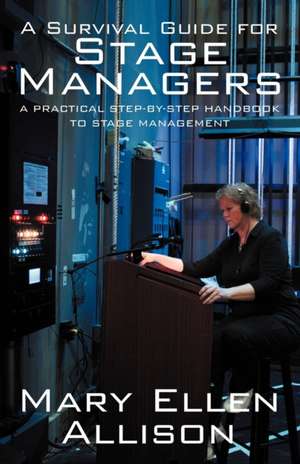 A Survival Guide for Stage Managers: A Practical Step-By-Step Handbook to Stage Management de Mary Ellen Allison