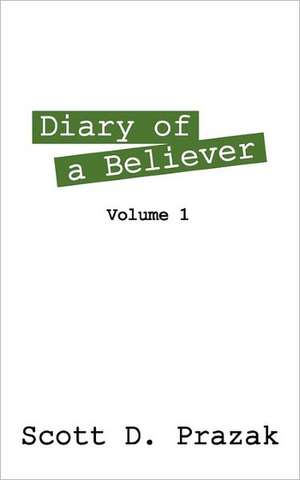 Diary of a Believer: Volume 1 de Scott D Prazak