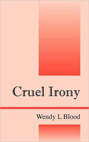 Cruel Irony de Wendy L. Blood