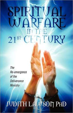 Spiritual Warfare in the 21st Century: The Re-Emergence of the Deliverance Ministry de Judith Lawson