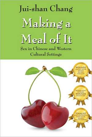 Making a Meal of It: Sex in Chinese and Western Cultural Settings de Jui-shan Chang