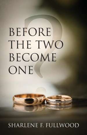 Before The Two Become One de Sharlene F Fullwood