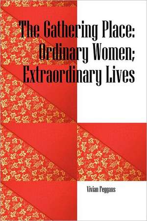 The Gathering Place: Ordinary Women; Extraordinary Lives de Vivian Feggans