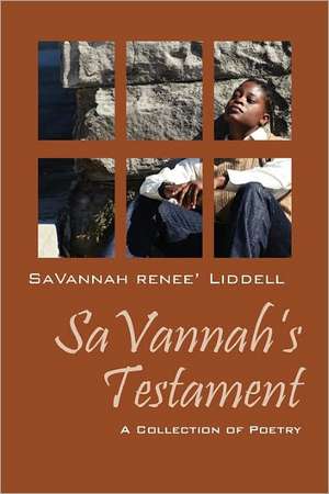 SaVannah's Testament: A Collection of Poetry de SaVannah Renee' Liddell