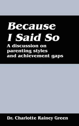 Because I Said So: A Discussion on Parenting Styles and Achievement Gaps de Charlotte Rainey Green