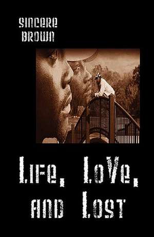 Life, LoVe, and Lost de Sincere Brown