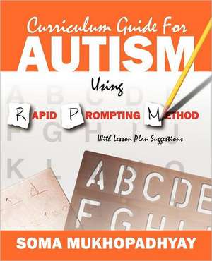 Curriculum Guide for Autism Using Rapid Prompting Method: With Lesson Plan Suggestions de Soma Mukhopadhyay