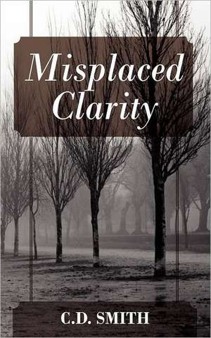 Misplaced Clarity de C. D. Smith