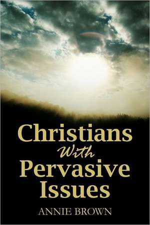 Christians with Pervasive Issues de Annie Brown